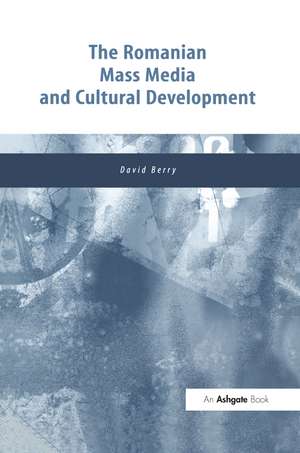 The Romanian Mass Media and Cultural Development de David Berry