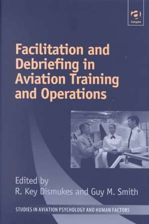 Facilitation and Debriefing in Aviation Training and Operations de R. Key Dismukes