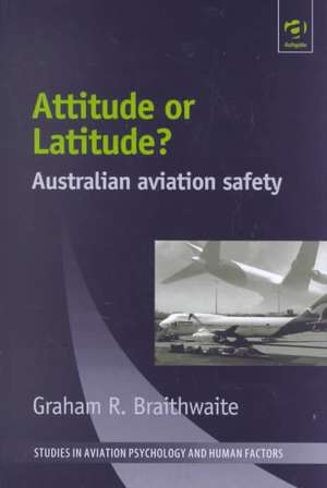 Attitude or Latitude?: Australian Aviation Safety de Graham R. Braithwaite