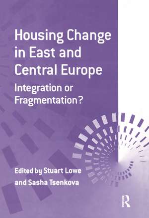 Housing Change in East and Central Europe: Integration or Fragmentation? de Sasha Tsenkova