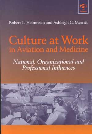 Culture at Work in Aviation and Medicine: National, Organizational and Professional Influences de Robert L. Helmreich