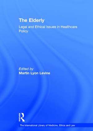 The Elderly: Legal and Ethical Issues in Healthcare Policy de Martin Lyon Levine