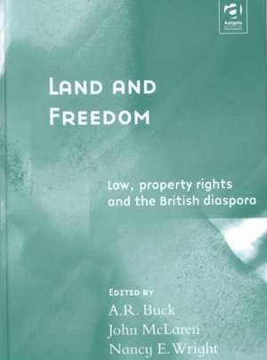 Land and Freedom: Law, Property Rights and the British Diaspora de Andrew Buck