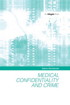 Medical Confidentiality and Crime de Sabine Michalowski