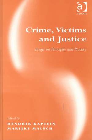 Crime, Victims and Justice: Essays on Principles and Practice de Marijke Malsch