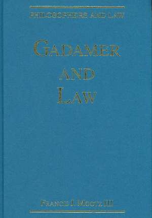 Gadamer and Law de FrancisJ.Mootz Iii