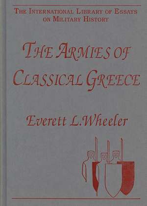 The Armies of Classical Greece de Everett L. Wheeler