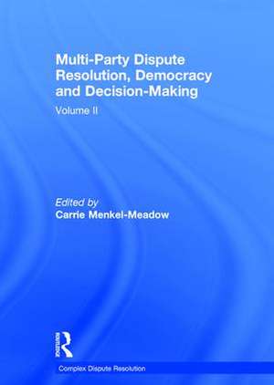 Multi-Party Dispute Resolution, Democracy and Decision-Making: Volume II de Carrie Menkel-Meadow