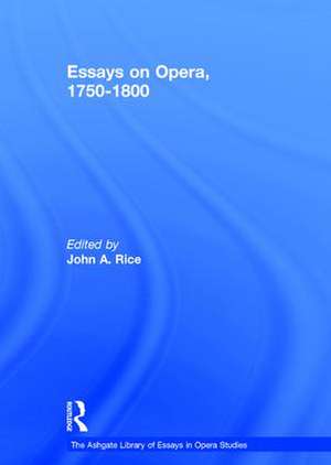 Essays on Opera, 1750-1800 de John A. Rice