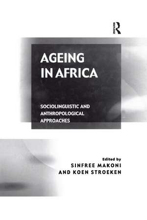 Ageing in Africa: Sociolinguistic and Anthropological Approaches de Koen Stroeken