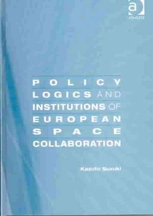 Policy Logics and Institutions of European Space Collaboration de Kazuto Suzuki