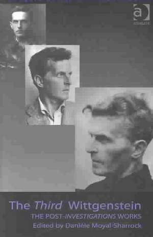 The Third Wittgenstein: The Post-Investigations Works de Daniele Moyal-Sharrock