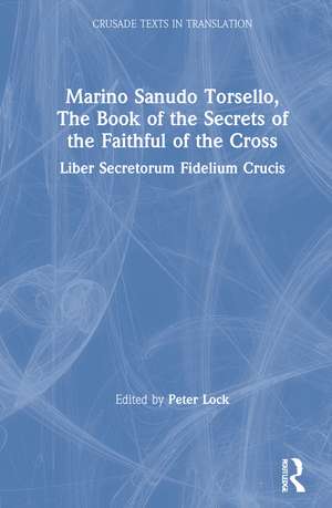 Marino Sanudo Torsello, The Book of the Secrets of the Faithful of the Cross: Liber Secretorum Fidelium Crucis de Peter Lock