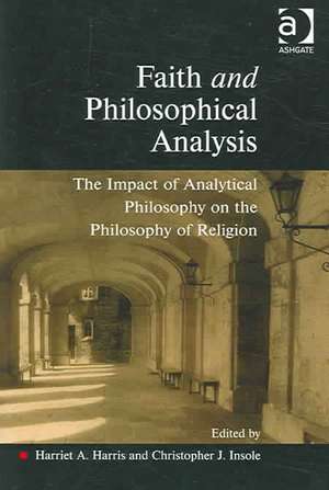 Faith and Philosophical Analysis: The Impact of Analytical Philosophy on the Philosophy of Religion de Harriet A. Harris