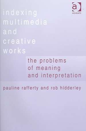 Indexing Multimedia and Creative Works: The Problems of Meaning and Interpretation de Pauline Rafferty