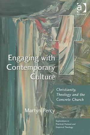 Engaging with Contemporary Culture: Christianity, Theology and the Concrete Church de Martyn Percy