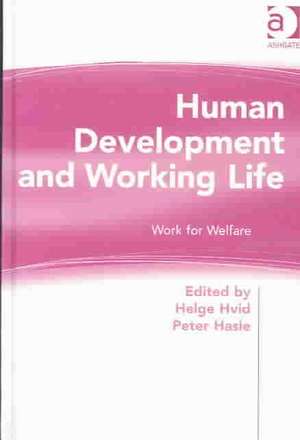 Human Development and Working Life: Work for Welfare de Peter Hasle