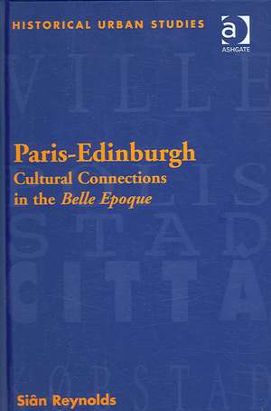Paris-Edinburgh: Cultural Connections in the Belle Epoque de Siân Reynolds
