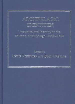 Archipelagic Identities: Literature and Identity in the Atlantic Archipelago, 1550–1800 de Simon Mealor