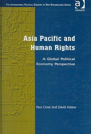 Asia Pacific and Human Rights: A Global Political Economy Perspective de Paul Close