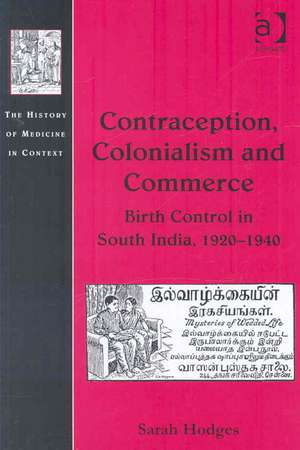 Contraception, Colonialism and Commerce: Birth Control in South India, 1920–1940 de Sarah Hodges