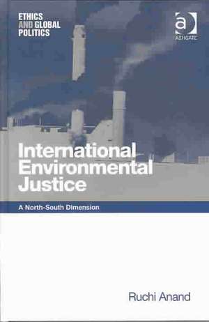 International Environmental Justice: A North-South Dimension de Ruchi Anand