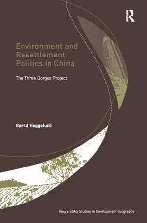 Environment and Resettlement Politics in China: The Three Gorges Project de Gørild Heggelund