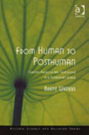 From Human to Posthuman: Christian Theology and Technology in a Postmodern World de Brent Waters