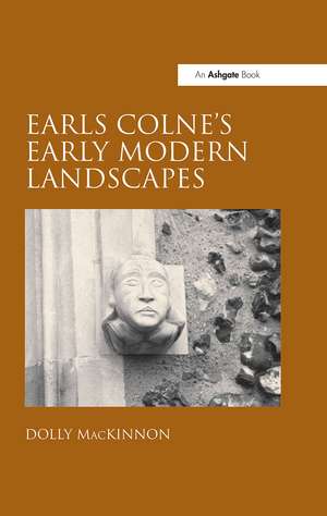 Earls Colne's Early Modern Landscapes de Dolly MacKinnon