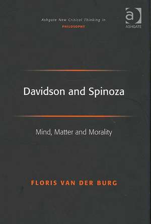 Davidson and Spinoza: Mind, Matter and Morality de Floris van der Burg