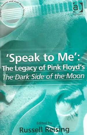 'Speak to Me': The Legacy of Pink Floyd's The Dark Side of the Moon de Russell Reising