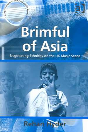 Brimful of Asia: Negotiating Ethnicity on the UK Music Scene de Rehan Hyder