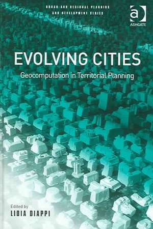 Evolving Cities: Geocomputation in Territorial Planning de Lidia Diappi