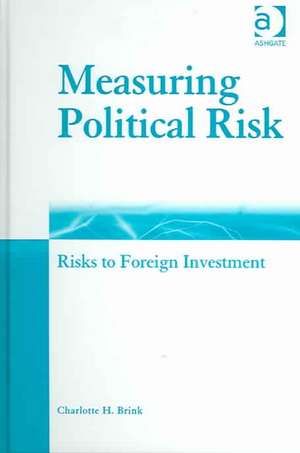 Measuring Political Risk: Risks to Foreign Investment de Charlotte H. Brink