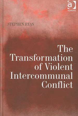 The Transformation of Violent Intercommunal Conflict de Stephen Ryan