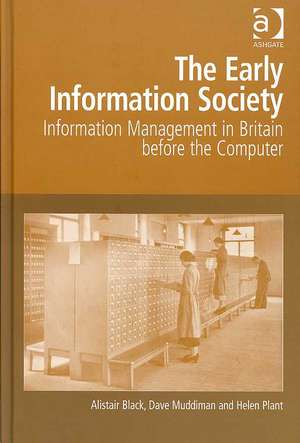 The Early Information Society: Information Management in Britain before the Computer de Alistair Black