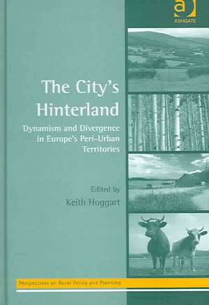 The City's Hinterland: Dynamism and Divergence in Europe's Peri-Urban Territories de Keith Hoggart