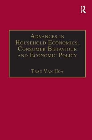 Advances in Household Economics, Consumer Behaviour and Economic Policy de Tran Van Hoa