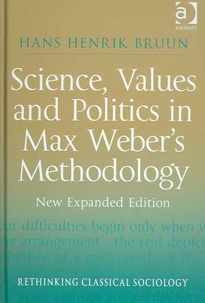 Science, Values and Politics in Max Weber's Methodology: New Expanded Edition de Hans Henrik Bruun