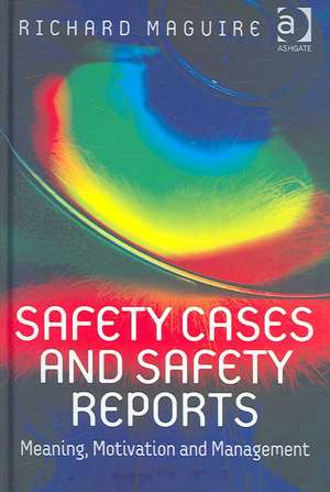 Safety Cases and Safety Reports: Meaning, Motivation and Management de Richard Maguire