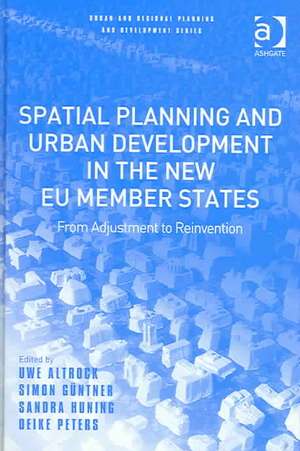 Spatial Planning and Urban Development in the New EU Member States: From Adjustment to Reinvention de Uwe Altrock