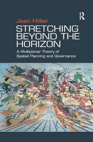 Stretching Beyond the Horizon: A Multiplanar Theory of Spatial Planning and Governance de Jean Hillier