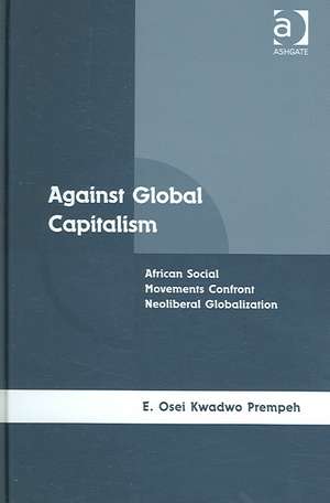 Against Global Capitalism: African Social Movements Confront Neoliberal Globalization de E. Osei Kwadwo Prempeh