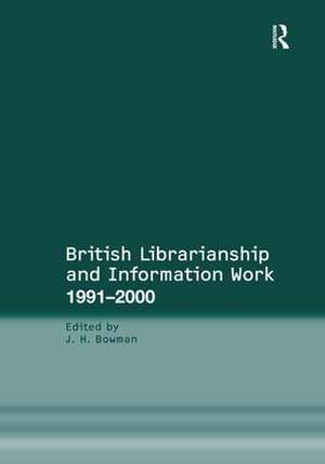 British Librarianship and Information Work 1991–2000 de J.H. Bowman