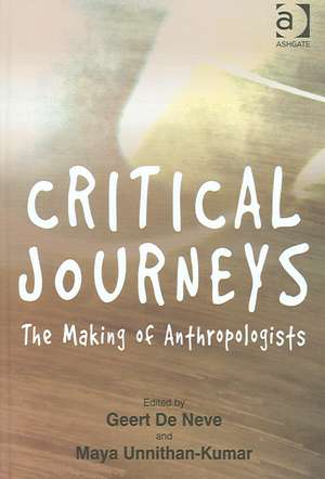 Critical Journeys: The Making of Anthropologists de Geert De Neve