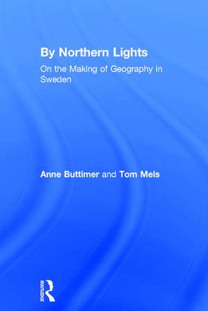 By Northern Lights: On the Making of Geography in Sweden de Anne Buttimer