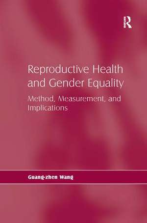 Reproductive Health and Gender Equality: Method, Measurement, and Implications de Guang-zhen Wang