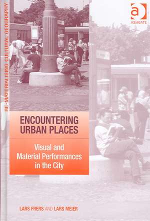 Encountering Urban Places: Visual and Material Performances in the City de Lars Frers