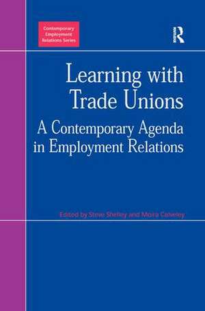 Learning with Trade Unions: A Contemporary Agenda in Employment Relations de Moira Calveley