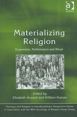 Materializing Religion: Expression, Performance and Ritual de William Keenan